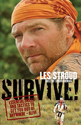 Survive! Essential Skills and Tactics to Get You out of Anywhere - Alive