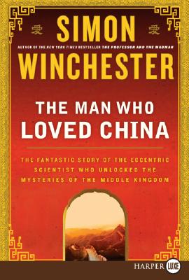 The Man Who Loved China; The Man Who Loved China The Fantastic Story of the Eccentric Scientist Who Unlocked the Mysteries of the Middle Kingdom