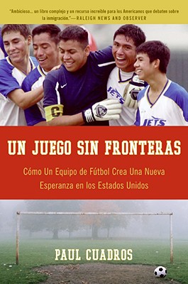 Un juego sin fronteras: Como un equipo de futbol crea una nueva esperanza en los Estados Unidos (Spanish Edition) Image for Un juego sin fronteras: Como un equipo de futbol crea una nueva esperanza en los Estados Unidos (Spanish Edition)
