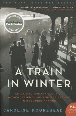 Image for A Train in Winter: An Extraordinary Story of Women, Friendship, and Resistance in Occupied France (The Resistance Quartet)