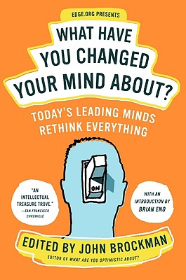 Image for What Have You Changed Your Mind About?: Today's Leading Minds Rethink Everything (Edge Question Series)