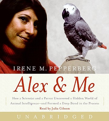 Image for Alex & Me CD: How a Scientist and a Parrot uncovered a Hidden World of Animal Intelligence--and Formed a Deep Bond in the Process