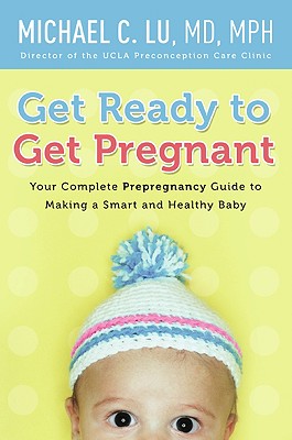 Get Ready to Get Pregnant: Your Complete Prepregna