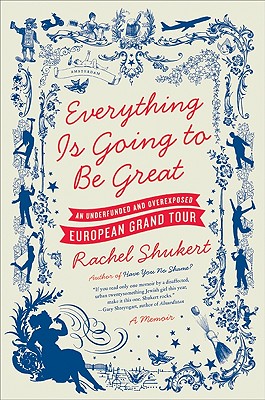 Image for Everything Is Going to Be Great: An Underfunded and Overexposed European Grand Tour
