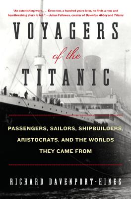 Image for Voyagers of the Titanic : Passengers, Sailors, Shipbuilders, Aristocrats, and the Worlds they came from Voyagers of the Titanic : Passengers, Sailors, Shipbuilders, Aristocrats, and the Worlds they came from