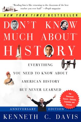 Don't Know Much About History, Anniversary Edition: Everything You Need to Know About American History but Never Learned (Don't Know Much About Series)