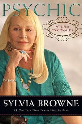 Psychic: My Life in Two Worlds Browne, Sylvia