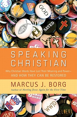 Speaking Christian: Why Christian Words Have Lost Their Meaning and PowerAnd How They Can Be Restored