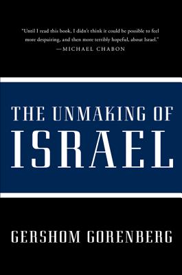Image for Unmaking of Israel, The Unmaking of Israel, The