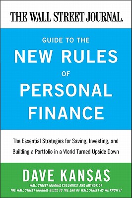 The Wall Street Journal Guide to the New Rules of Personal Finance: Essential Strategies for Saving, Investing, and Building a Portfolio in a World Turned Upside Down