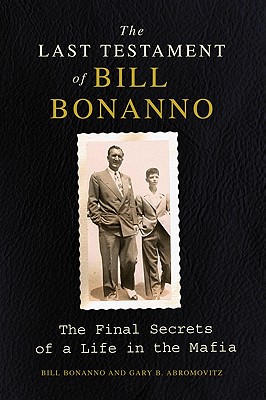 Image for The Last Testament of Bill Bonanno: The Final Secrets of a Life in the Mafia