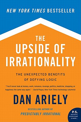 Image for The Upside of Irrationality: The Unexpected Benefits of Defying Logic