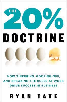 The 20% Doctrine: How Tinkering, Goofing Off, and Breaking the Rules at Work Drive Success in Business - Transform Corporate Culture Through Employee Innovation
