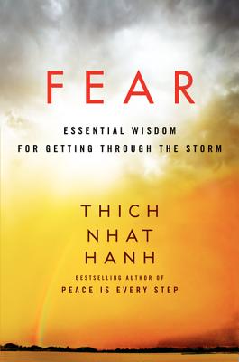 Fear: A Powerful Guide to Overcoming Uncertainties and Personal Terrors, and Finding Peace and Freedom from Anxiety, by Zen Master Thich Nhat Hanh