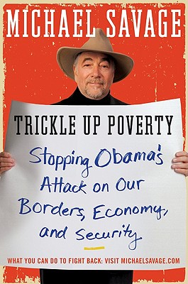 Trickle Up Poverty: Stopping Obama's Attack on Our Borders, Economy, and Security
