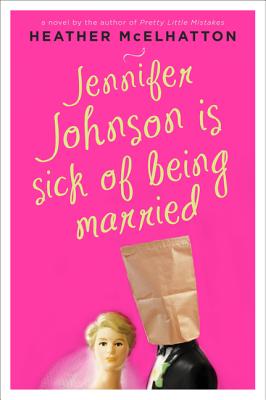 Jennifer Johnson Is Sick of Being Married: A Novel