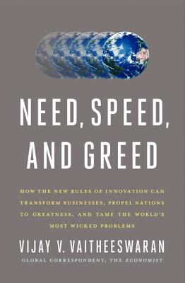 Need, Speed, and Greed: How the New Rules of Innovation Can Transform Businesses, Propel Nations to Greatness, and Tame the World's Most Wicked Problems Image for Need, Speed, and Greed: How the New Rules of Innovation Can Transform Businesses, Propel Nations to Greatness, and Tame the World's Most Wicked Problems