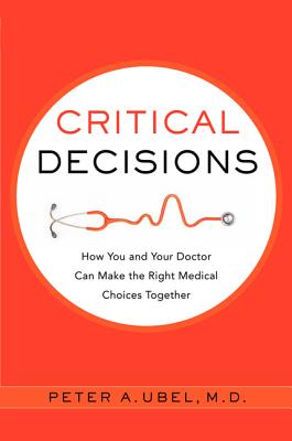 Critical Decisions: How You and Your Doctor Can Make the Right Medical Choices Together