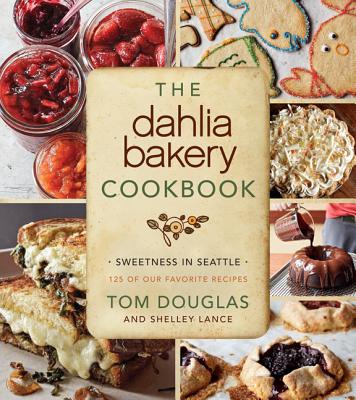 The Dahlia Bakery Cookbook Sweetness in Seattle; 125 of Our Favorite Recipes