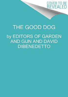Good Dog: True Stories of Love, Loss, and Loyalty