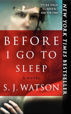 Before I Go To Sleep: A Novel