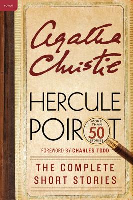 Hercule Poirot: The Complete Short Stories: A Hercule Poirot Collection with Foreword by Charles Todd (Hercule Poirot Mysteries)