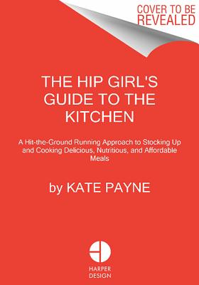 The Hip Girl's Guide to the Kitchen by Kate Payne