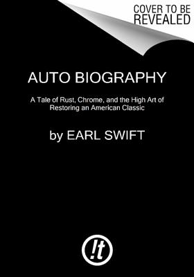 Auto Biography: A Classic Car, an Outlaw Motorhead, and 57 Years of the American Dream