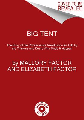 Big Tent: The Story of the Conservative Revolution--As Told by the Thinkers and Doers Who Made It Happen