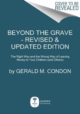 Beyond the Grave, Revised and Updated Edition: The Right Way and the Wrong Way of Leaving Money to Your Children (and Others)