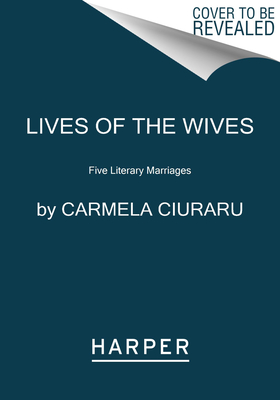Lives of the Wives: Five Literary Marriages