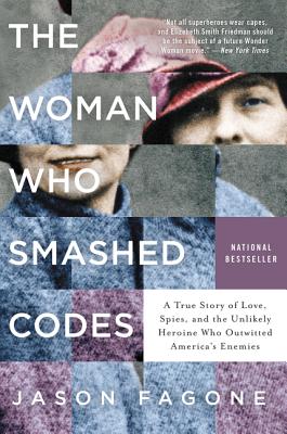 Woman Who Smashed Codes: A True Story Of Love, Spies And The Unlikely Heroine Who Outwitted America's Enemies