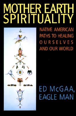 Mother Earth Spirituality: Native American Paths to Healing Ourselves and Our World (Religion and Spirituality)