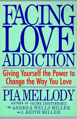 Image for Facing Love Addiction: Giving Yourself the Power to Change the Way You Love --The Love Connection to Codependence
