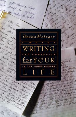 WRITING FOR YOUR LIFE: GUIDE AND COMPANION TO THE INNER WORLDS