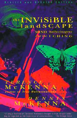 INVISIBLE LANDSCAPE: MIND, HALLUCINOGENS, AND THE I CHING