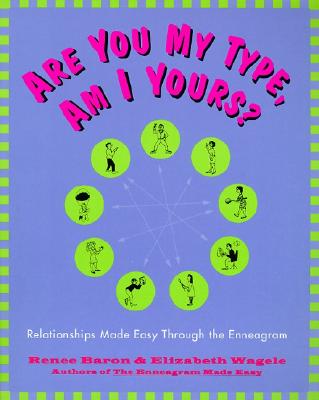 Are You My Type, Am I Yours : Relationships Made Easy Through The Enneagram
