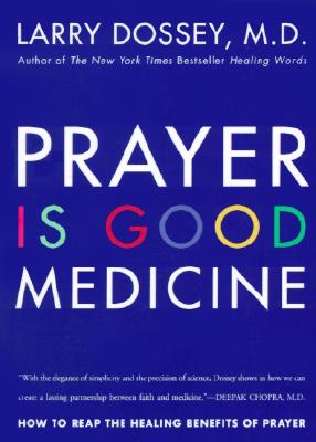 Prayer Is Good Medicine: How to Reap the Healing Benefits of Prayer