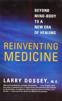 Image for Reinventing Medicine: Beyond Mind-Body to a New Era of Healing