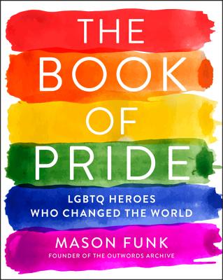Image for The Book of Pride: LGBTQ Heroes Who Changed the World
