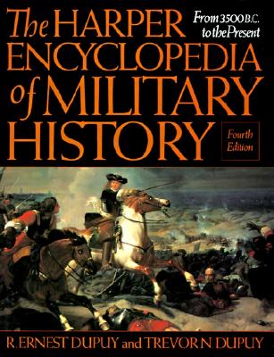 HARPER ENCYCLOPEDIA OF MILITARY HISTORY - FROM 3500 B.C. TO THE PRESENT - FOURTH EDITION