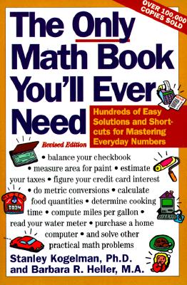 The Only Math Book You'll Ever Need, Revised Edition: Hundreds of Easy Solutions and Shortcuts for Mastering Everyday Numbers