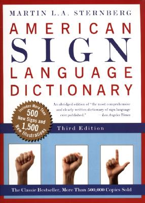 American Sign Language Dictionary, Third Edition, Martin L.A. Sternberg American Sign Language Dictionary, Third Edition, Martin L.A. Sternberg