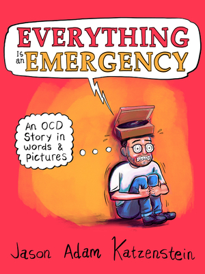 Image for Everything Is an Emergency: An OCD Story in Words & Pictures Everything Is an Emergency: An OCD Story in Words & Pictures