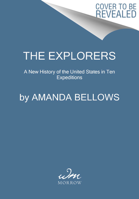The Explorers: A New History of America in Ten Expeditions