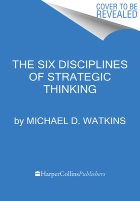 The Six Disciplines of Strategic Thinking: Leading Your Organization Into the Future