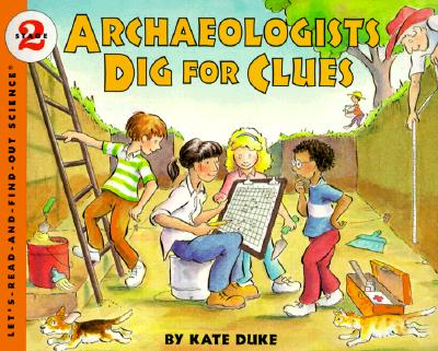 Archaeologists Dig for Clues (Let's-Read-and-Find-Out Science 2)