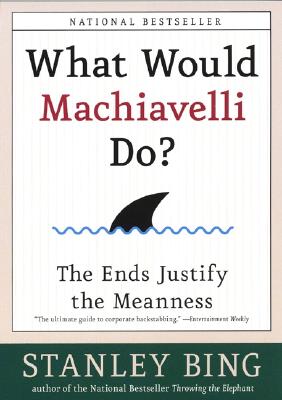 What Would Machiavelli Do The Ends Justify the Meanness