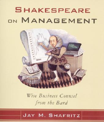 Shakespeare on Management Wise Business Counsel from the Bard