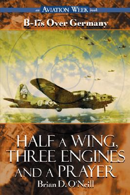 Half a Wing, Three Engines and a Prayer: B-17s over Germany